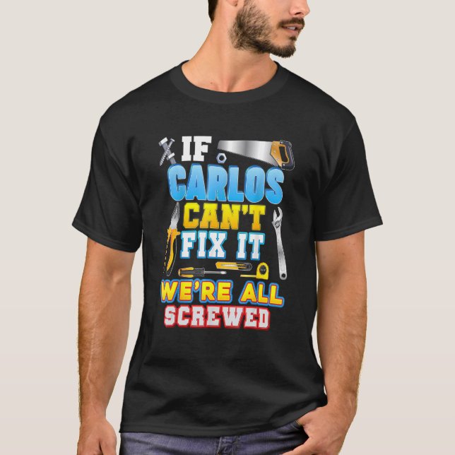 If Carlos Can't Fix It We're All Screwed Father Da T-Shirt (Front)