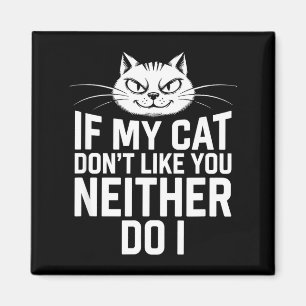 If Cat Dont Like Neither Do Cat Lover Humour Magnet