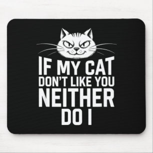If Cat Dont Like Neither Do Cat Lover Humour Mouse Mat