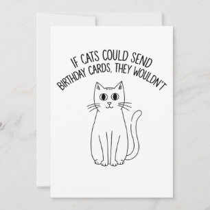 If Cats Could Send Birthday Cards They Wouldn't