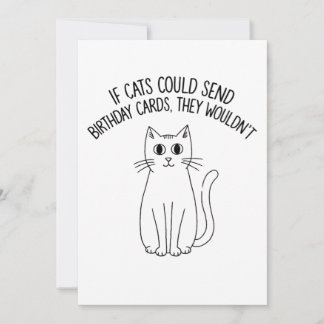 If Cats Could Send Birthday Cards They Wouldn't