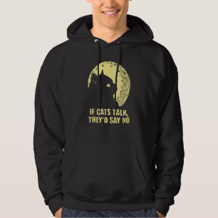 If Cats Talk They'd Say No Cat   Kitten Humor Hoodie