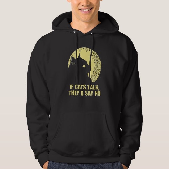 If Cats Talk They'd Say No Cat   Kitten Humor Hoodie (Front)