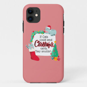 If Cats Would Send Christmas Cards, They Wouldn't iPhone 11 Case