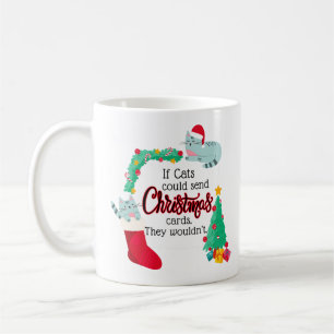 If Cats Would Send Christmas Cards, They Wouldn't Coffee Mug