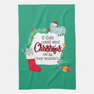 If Cats Would Send Christmas Cards, They Wouldn't Tea Towel