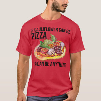 If Cauliflower Can Be Pizza You Can Be Anything Fu T-Shirt