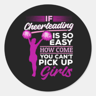 If Cheerleading Is So Easy How Come You Can't Pick Classic Round Sticker