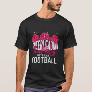 If Cheerleading Was Easy They'D Call It Football C T-Shirt