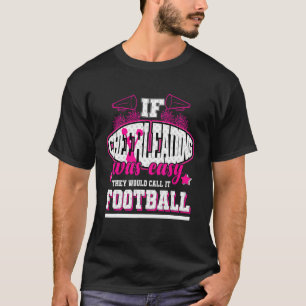 If Cheerleading Was Easy They'd Call It Football T-Shirt