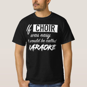 If Choir Was Easy It Would Be Called Karaoke T-Shirt