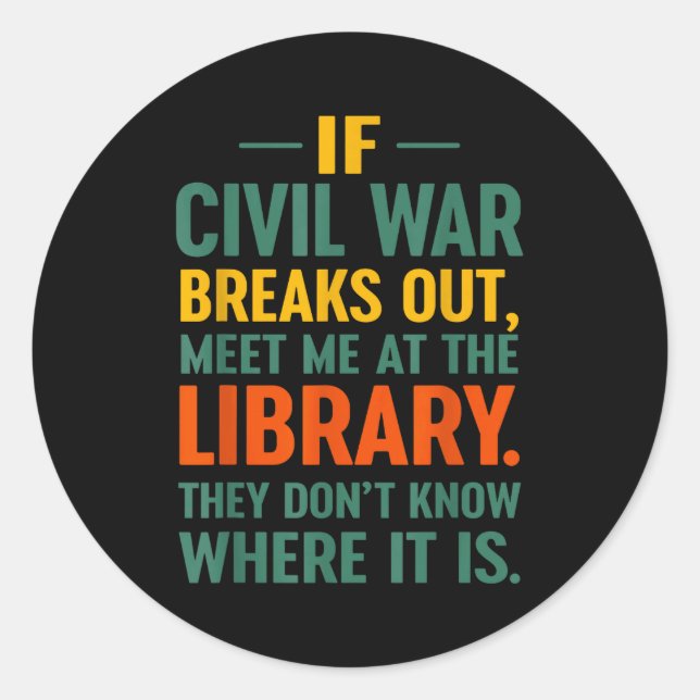 If Civil War Breaks Out Meet At The Library They D Classic Round Sticker (Front)