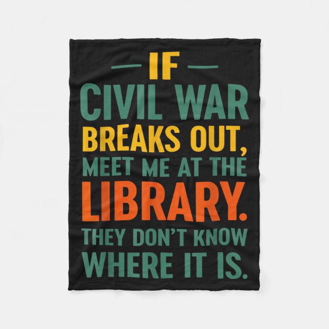 If Civil War Breaks Out Meet At The Library They D Fleece Blanket (Front)