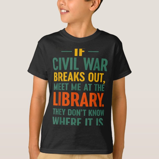 If Civil War Breaks Out Meet At The Library They D T-Shirt (Front)