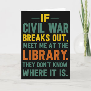 If Civil War Breaks Out Meet Me At The Library  Card