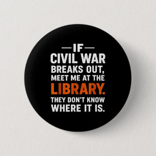 If Civil War Breaks Out Meet Me At The Library Rea 6 Cm Round Badge