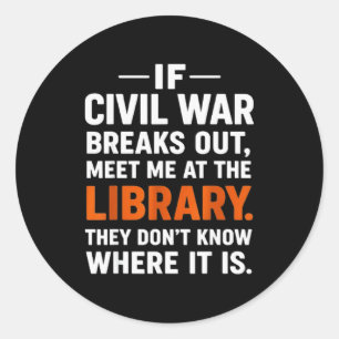 If Civil War Breaks Out Meet Me At The Library Rea Classic Round Sticker