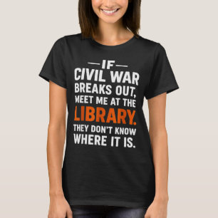If Civil War Breaks Out Meet Me At The Library Rea T-Shirt