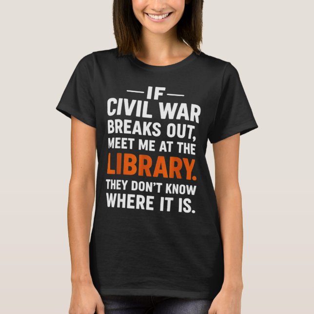 If Civil War Breaks Out Meet Me At The Library Rea T-Shirt (Front)