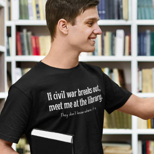 If civil war breaks out, meet me at the library. T-Shirt