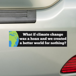If Climate Change was a Hoax Created Better World Bumper Sticker