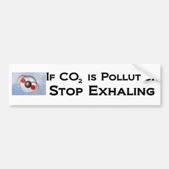 If CO2 is pollution, stop exhaling Bumper Sticker (Front)