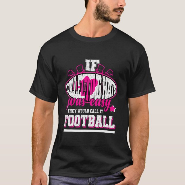 If Collecting Hats Was Easy They'd Call It Footbal T-Shirt (Front)