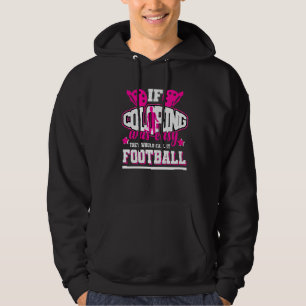 If Colouring Was Easy They'd Call It Football Hoodie
