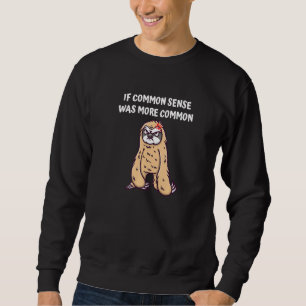 If Common Sense Was More Common Sarcastic Humour Sweatshirt