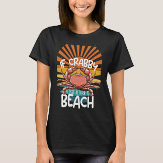 If Crabby Please Return To Beach Crustacean Lake O T-Shirt