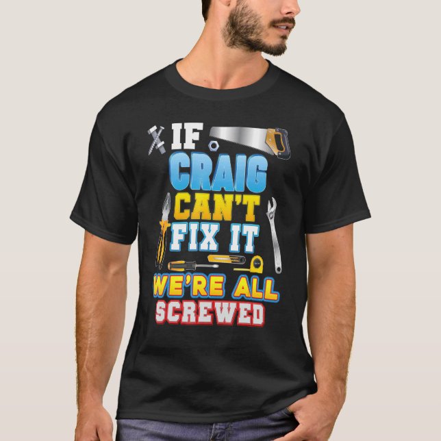 If Craig Can't Fix It We're All Screwed Father Day T-Shirt (Front)