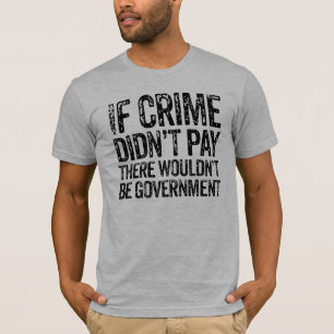 If Crime Didn't Pay T-Shirt