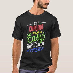 If Curling Was Easy Saying Funny Curler T-Shirt