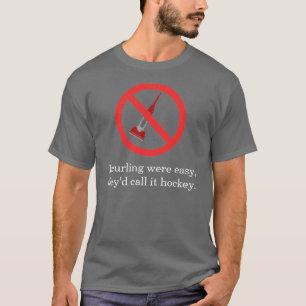 If curling were easy,they'd call it ho... T-Shirt