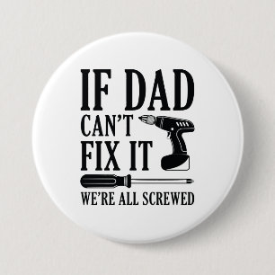 If Dad Can’t Fix It We’re All Screwed 7.5 Cm Round Badge