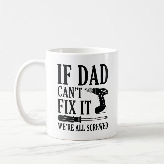 If Dad Can’t Fix It We’re All Screwed Coffee Mug (Left)