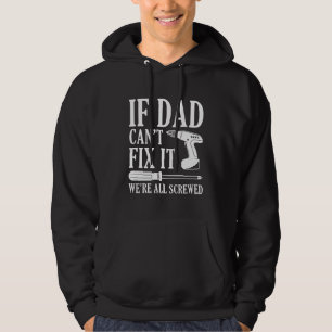 If Dad Can’t Fix It We’re All Screwed Hoodie