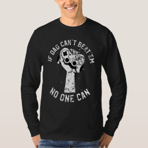 If Dad Cant Beatem No One Can Video Game Fathers D T-Shirt