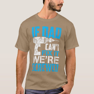 If Dad Cant Fi It Were Screwed Fathers Day girl T-Shirt
