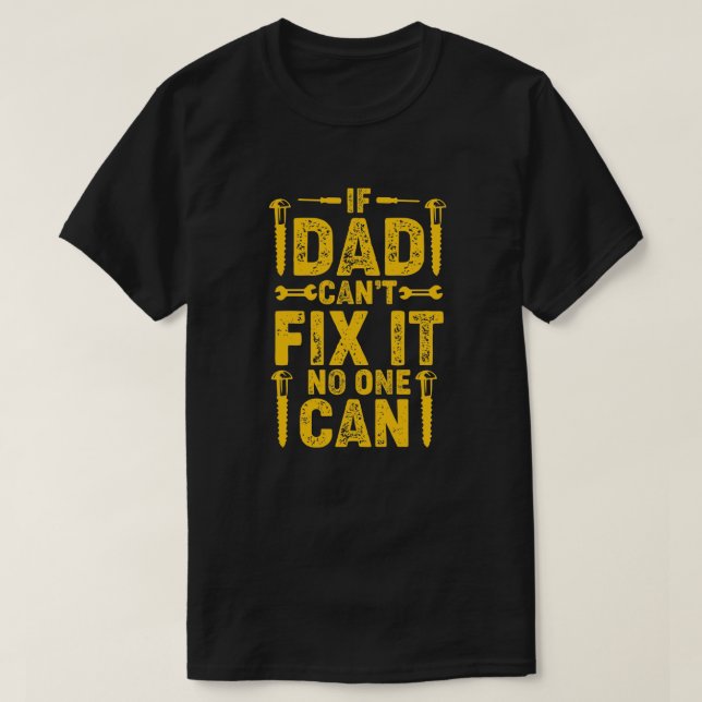 If Dad Can't Fix It Birthday or Father's Day T-Shirt (Design Front)