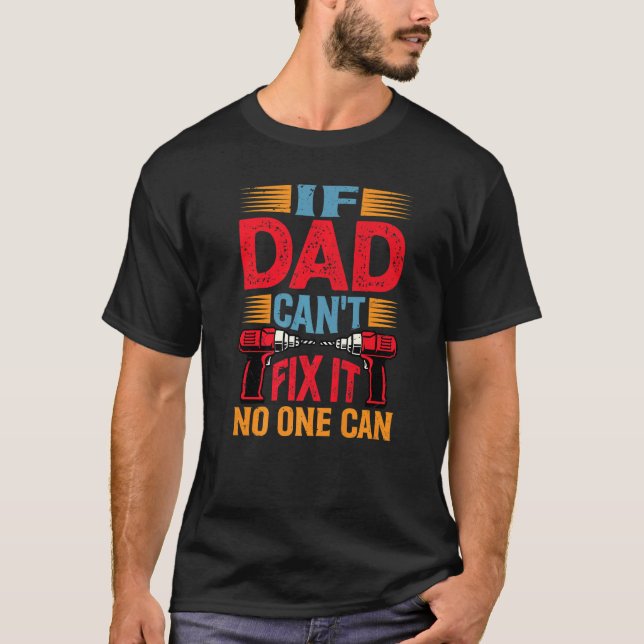 If Dad Can't Fix It  No One Can  1 T-Shirt (Front)
