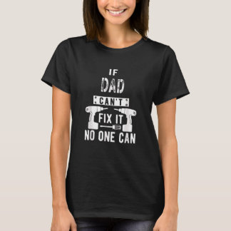 If Dad Can't Fix It No One Can Father T-Shirt