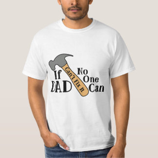 If Dad Can't Fix it No One Can T-Shirt