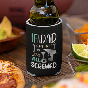 If Dad Can't Fix it we are All Screwed Can Cooler