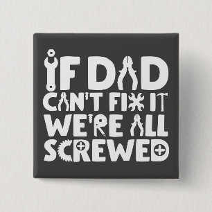 If Dad Can't Fix It, We're All Screwed 15 Cm Square Badge