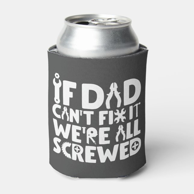 If Dad Can't Fix It, We're All Screwed Can Cooler (Can Front)