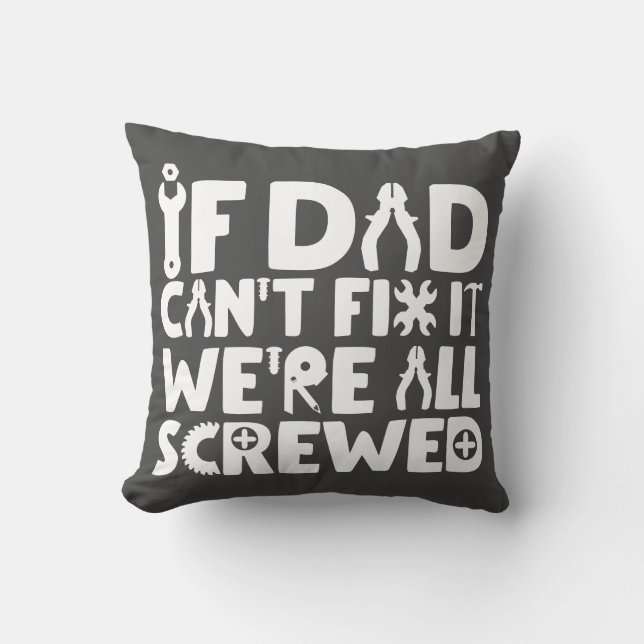 If Dad Can't Fix It, We're All Screwed Cushion (Front)