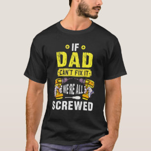 If Dad Can't Fix It We're All Screwed Father Day H T-Shirt
