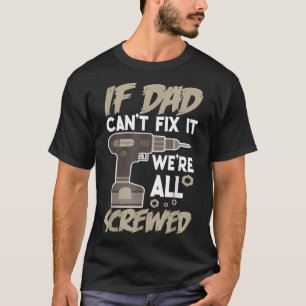 If Dad Can't Fix It We're All Screwed  Father Day  T-Shirt