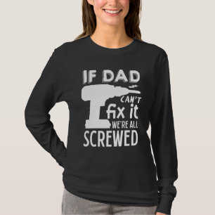 If Dad Can't Fix It We're All Screwed Father T-Shirt